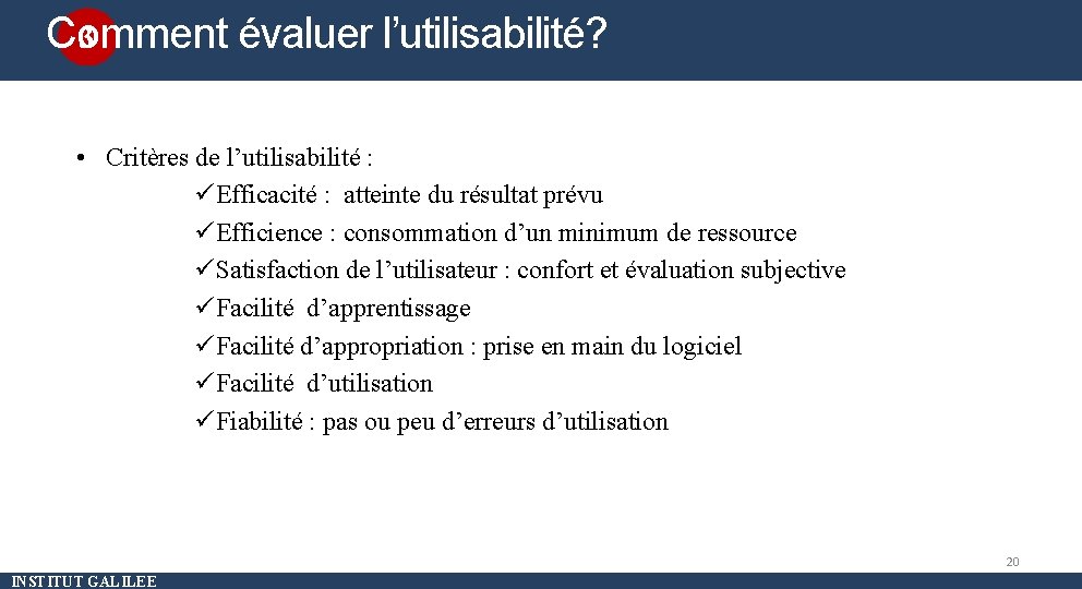 3 Comment évaluer l’utilisabilité? • Critères de l’utilisabilité : üEfficacité : atteinte du résultat