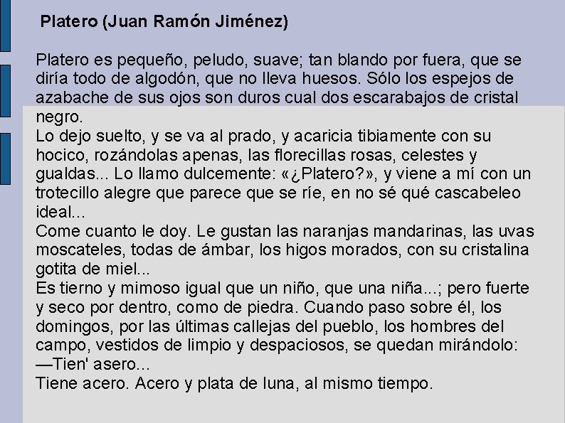 Platero (Juan Ramón Jiménez) Platero es pequeño, peludo, suave; tan blando por fuera, que