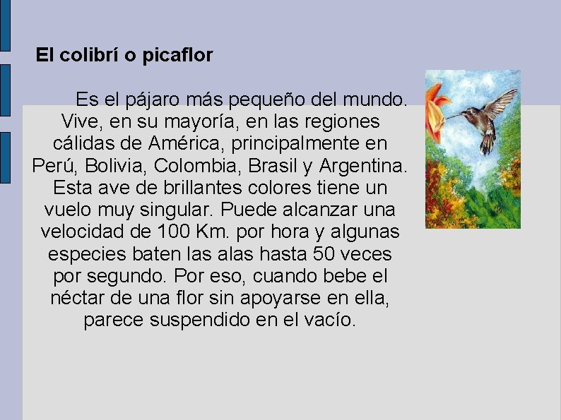 El colibrí o picaflor Es el pájaro más pequeño del mundo. Vive, en su