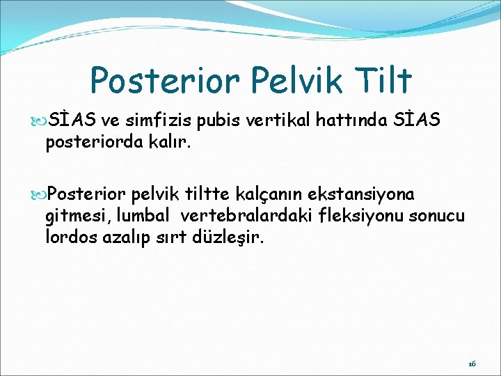 Posterior Pelvik Tilt SİAS ve simfizis pubis vertikal hattında SİAS posteriorda kalır. Posterior pelvik