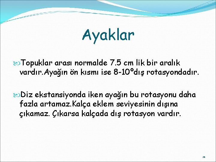 Ayaklar Topuklar arası normalde 7. 5 cm lik bir aralık vardır. Ayağın ön kısmı