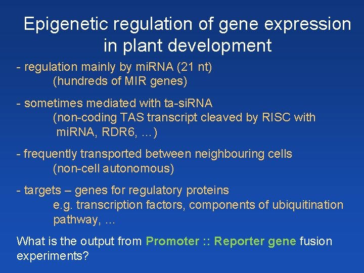 Epigenetic regulation of gene expression in plant development - regulation mainly by mi. RNA