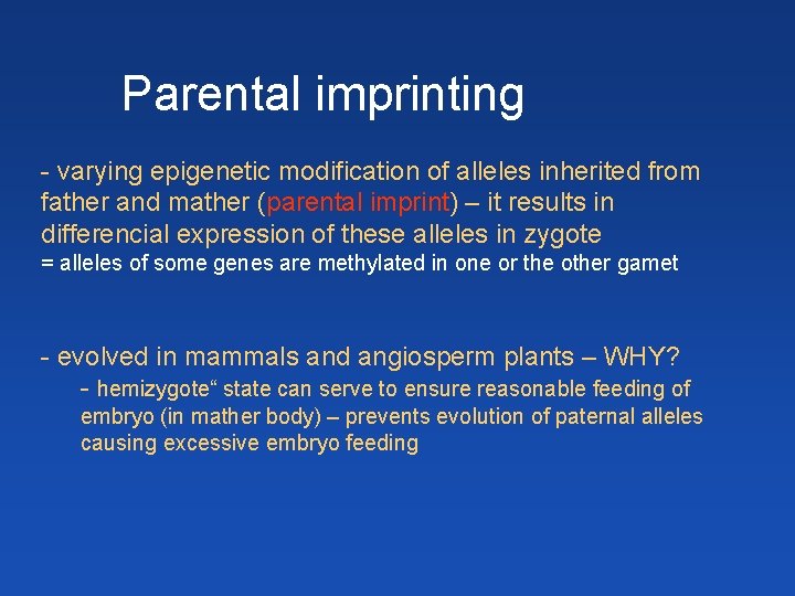 Parental imprinting - varying epigenetic modification of alleles inherited from father and mather (parental