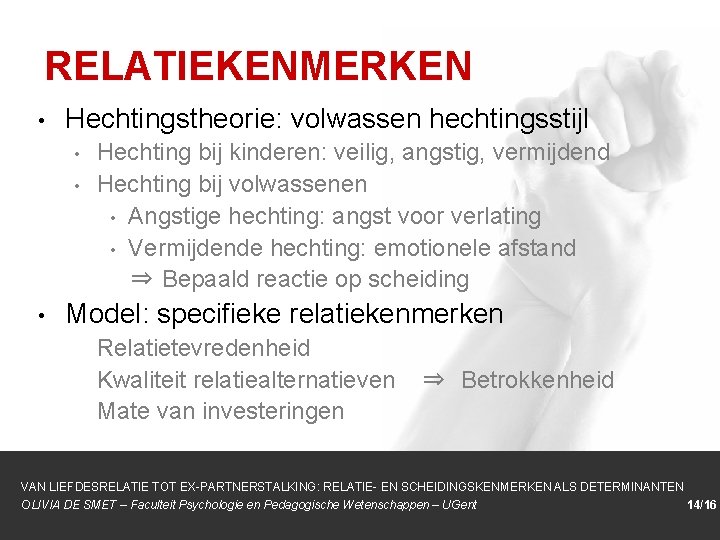 RELATIEKENMERKEN • Hechtingstheorie: volwassen hechtingsstijl • • • Hechting bij kinderen: veilig, angstig, vermijdend