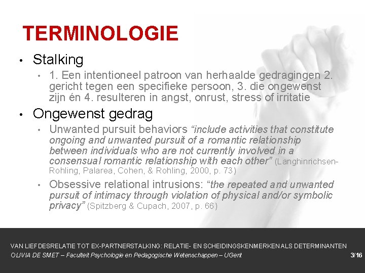 TERMINOLOGIE • Stalking • • 1. Een intentioneel patroon van herhaalde gedragingen 2. gericht