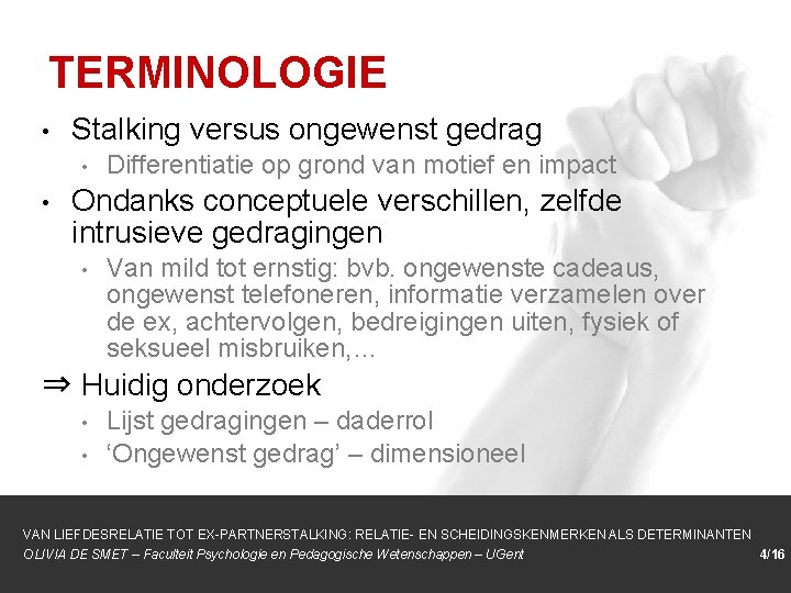 TERMINOLOGIE • Stalking versus ongewenst gedrag • • Differentiatie op grond van motief en