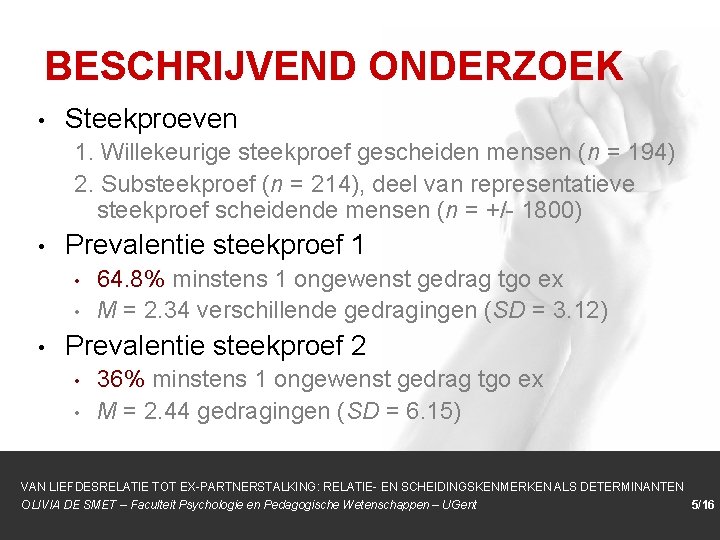 BESCHRIJVEND ONDERZOEK • Steekproeven 1. Willekeurige steekproef gescheiden mensen (n = 194) 2. Substeekproef