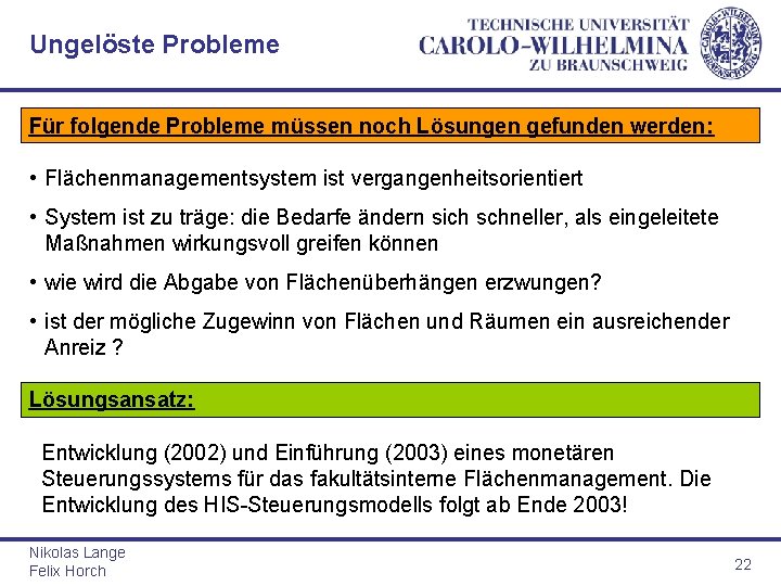 Ungelöste Probleme Für folgende Probleme müssen noch Lösungen gefunden werden: • Flächenmanagementsystem ist vergangenheitsorientiert