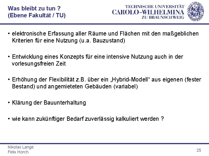 Was bleibt zu tun ? (Ebene Fakultät / TU) • elektronische Erfassung aller Räume