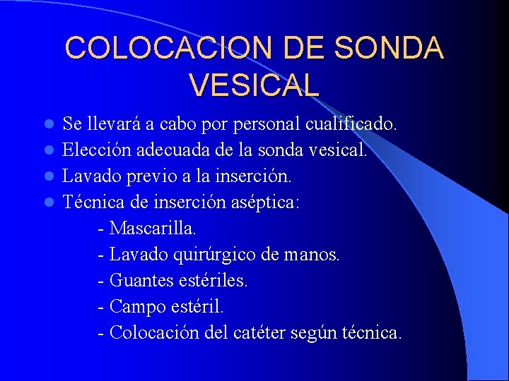 COLOCACION DE SONDA VESICAL Se llevará a cabo por personal cualificado. l Elección adecuada