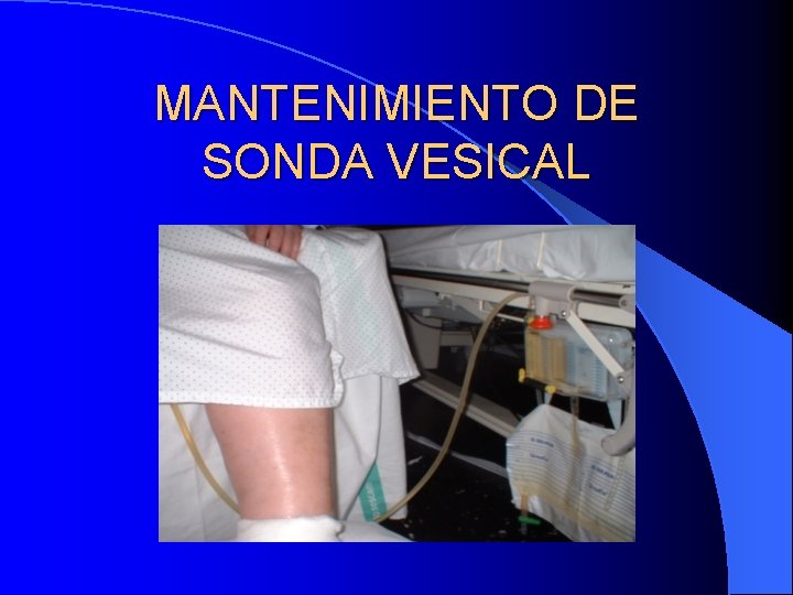 MANTENIMIENTO DE SONDA VESICAL 