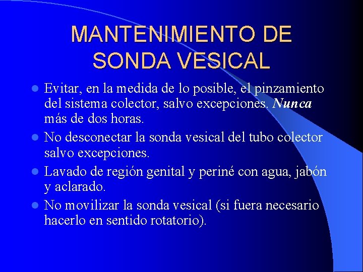 MANTENIMIENTO DE SONDA VESICAL Evitar, en la medida de lo posible, el pinzamiento del