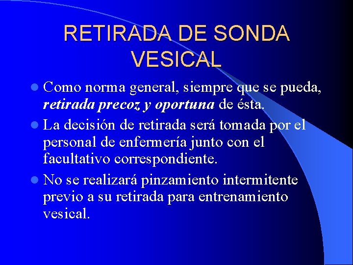 RETIRADA DE SONDA VESICAL l Como norma general, siempre que se pueda, retirada precoz