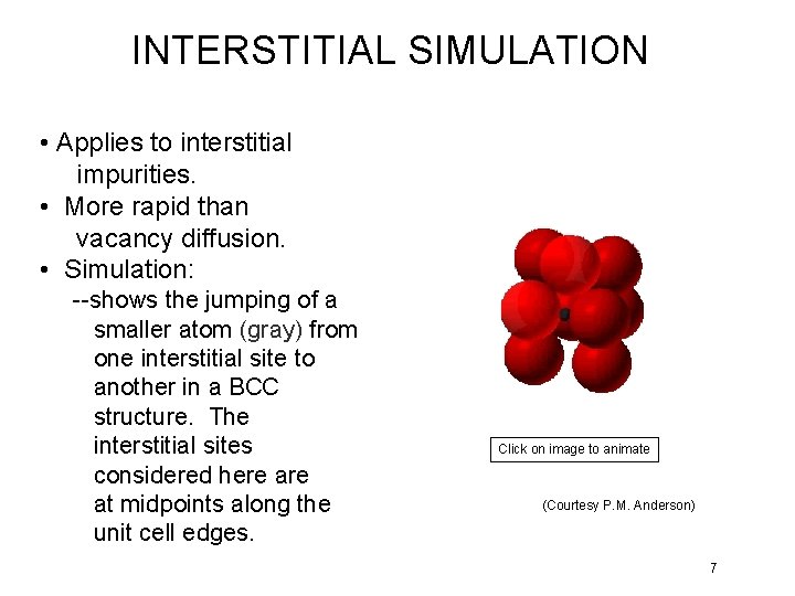 INTERSTITIAL SIMULATION • Applies to interstitial impurities. • More rapid than vacancy diffusion. •