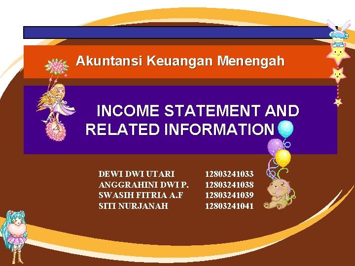 Akuntansi Keuangan Menengah INCOME STATEMENT AND RELATED INFORMATION DEWI DWI UTARI ANGGRAHINI DWI P.