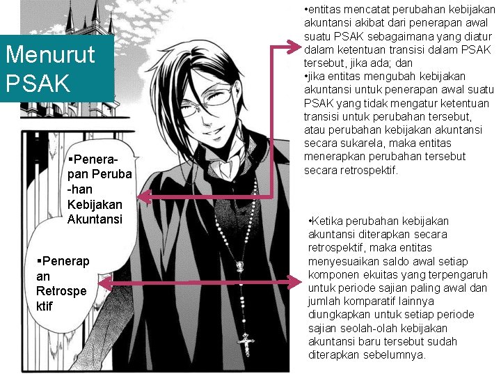 Menurut PSAK §Penerapan Peruba -han Kebijakan Akuntansi §Penerap an Retrospe ktif • entitas mencatat