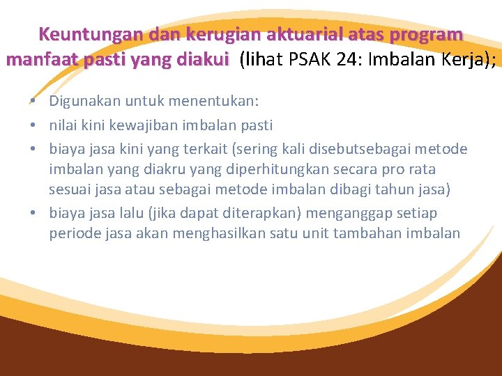 Keuntungan dan kerugian aktuarial atas program manfaat pasti yang diakui (lihat PSAK 24: Imbalan