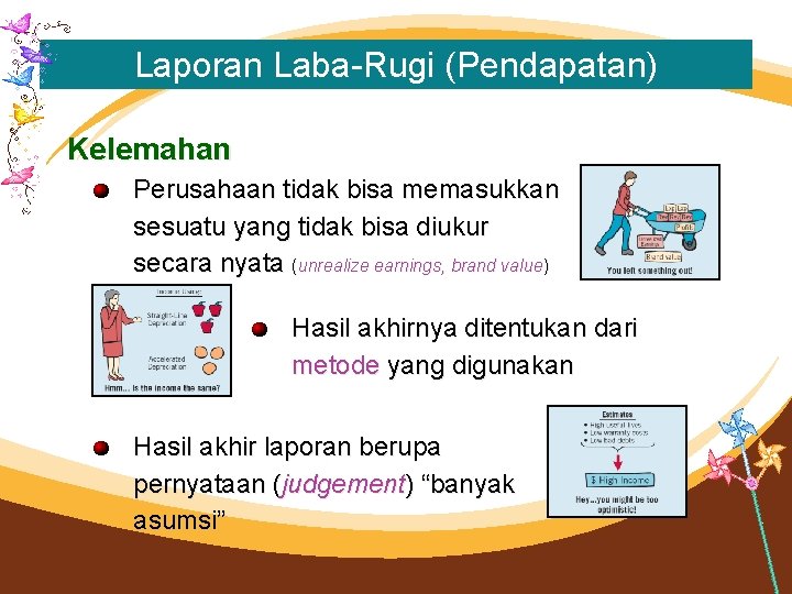 Laporan Laba-Rugi (Pendapatan) Kelemahan Perusahaan tidak bisa memasukkan sesuatu yang tidak bisa diukur secara