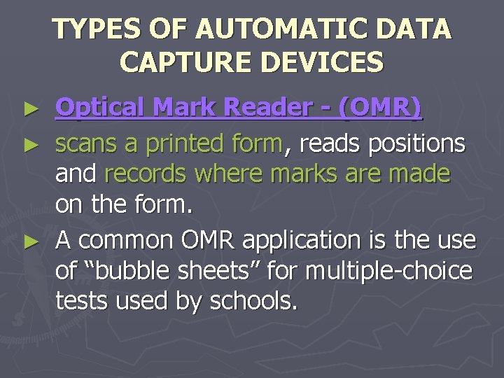 TYPES OF AUTOMATIC DATA CAPTURE DEVICES Optical Mark Reader - (OMR) ► scans a