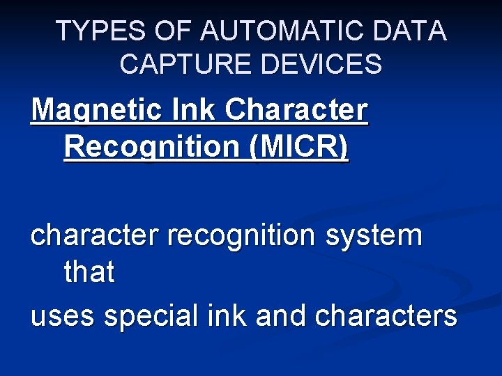 TYPES OF AUTOMATIC DATA CAPTURE DEVICES Magnetic Ink Character Recognition (MICR) character recognition system