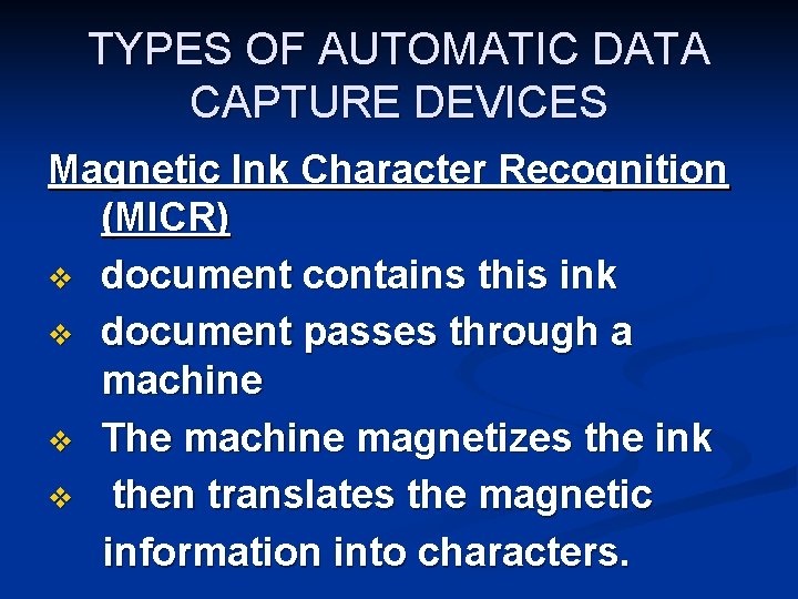 TYPES OF AUTOMATIC DATA CAPTURE DEVICES Magnetic Ink Character Recognition (MICR) v document contains