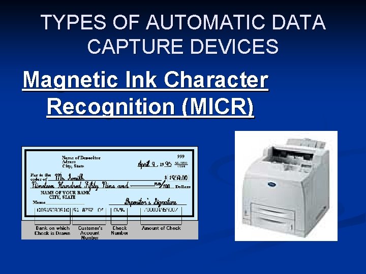 TYPES OF AUTOMATIC DATA CAPTURE DEVICES Magnetic Ink Character Recognition (MICR) 