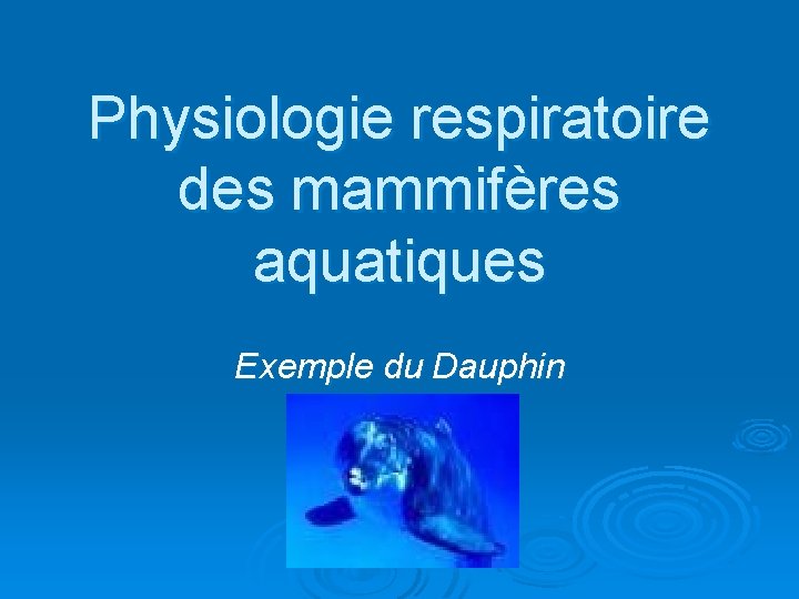 Physiologie respiratoire des mammifères aquatiques Exemple du Dauphin 