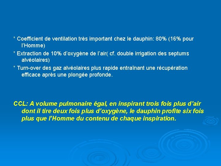 * Coefficient de ventilation très important chez le dauphin: 80% (16% pour l’Homme) *