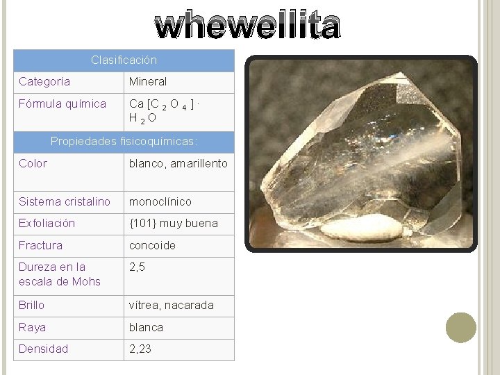 whewellita Clasificación Categoría Mineral Fórmula química Ca [C 2 O 4 ] · H