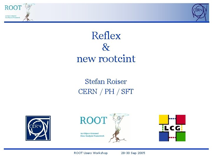 Reflex & new rootcint Stefan Roiser CERN / PH / SFT ROOT Users Workshop