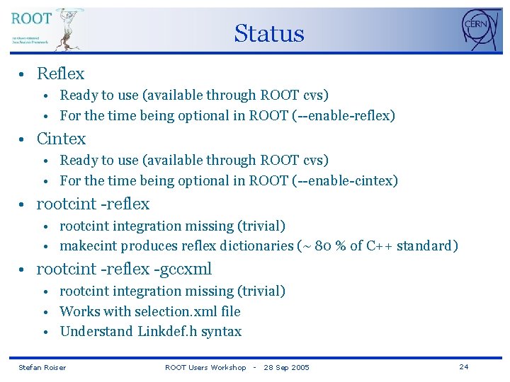 Status • Reflex • Ready to use (available through ROOT cvs) • For the