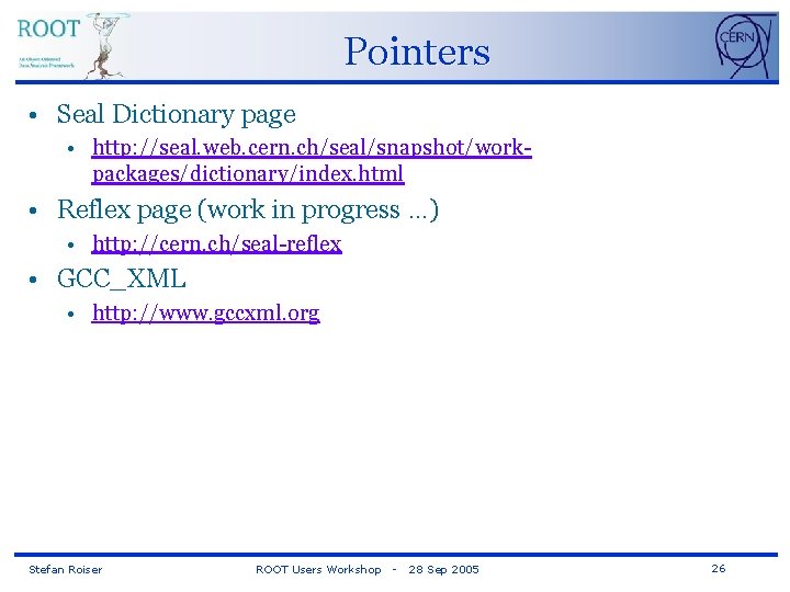 Pointers • Seal Dictionary page • http: //seal. web. cern. ch/seal/snapshot/workpackages/dictionary/index. html • Reflex