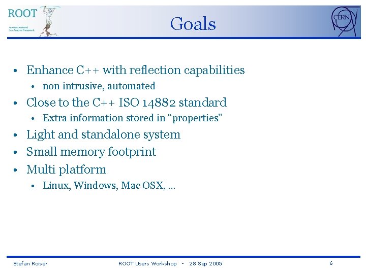 Goals • Enhance C++ with reflection capabilities • non intrusive, automated • Close to