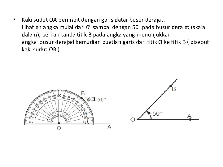  • Kaki sudut OA berimpit dengan garis datar busur derajat. Lihatlah angka mulai