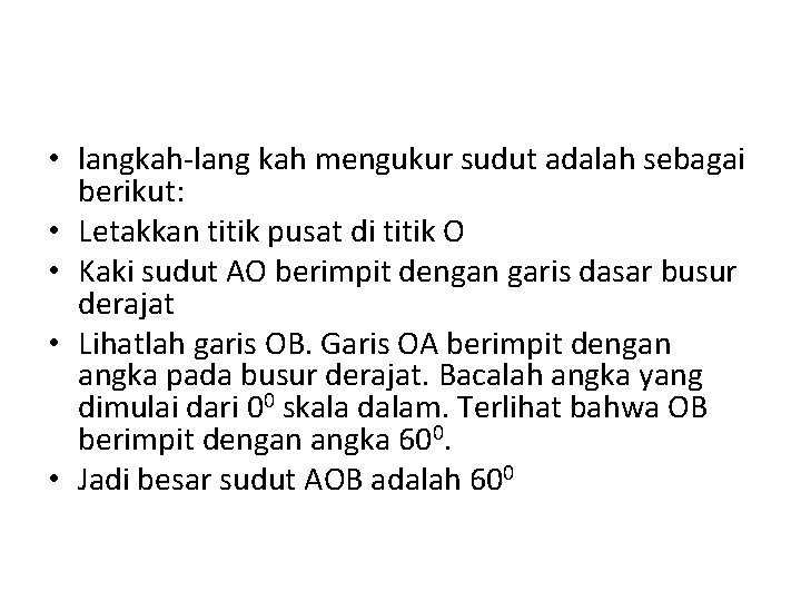  • langkah-lang kah mengukur sudut adalah sebagai berikut: • Letakkan titik pusat di