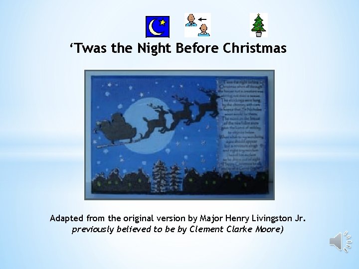 ‘Twas the Night Before Christmas Adapted from the original version by Major Henry Livingston