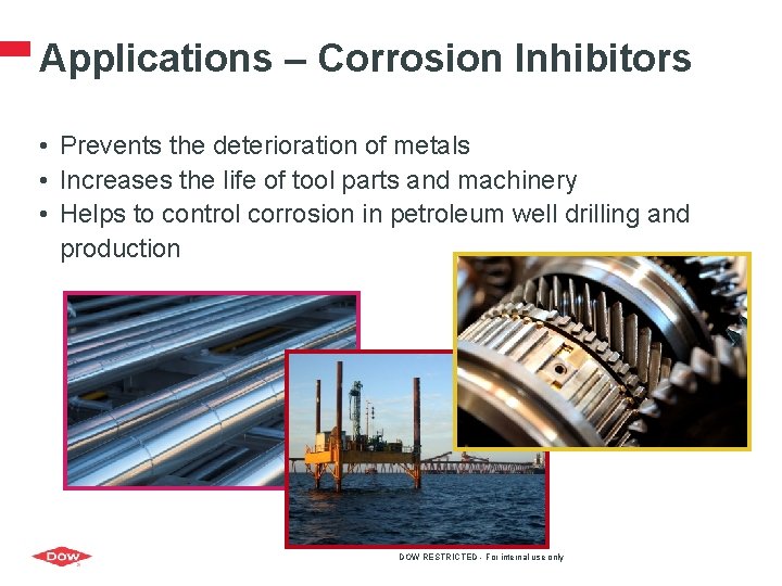 Applications – Corrosion Inhibitors • Prevents the deterioration of metals • Increases the life