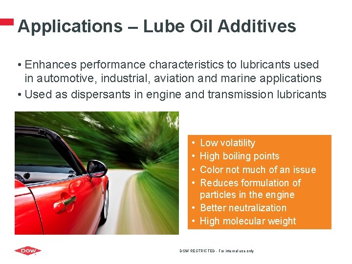 Applications – Lube Oil Additives • Enhances performance characteristics to lubricants used in automotive,