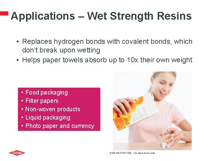 Applications – Wet Strength Resins • Replaces hydrogen bonds with covalent bonds, which don’t