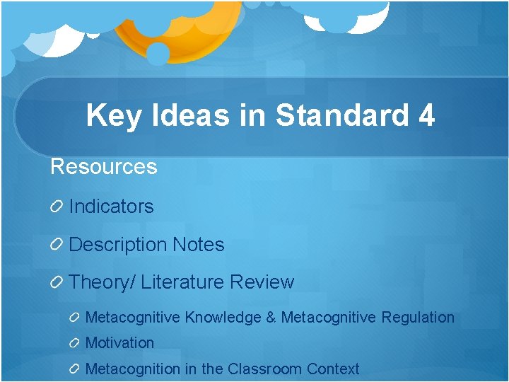 Key Ideas in Standard 4 Resources Indicators Description Notes Theory/ Literature Review Metacognitive Knowledge