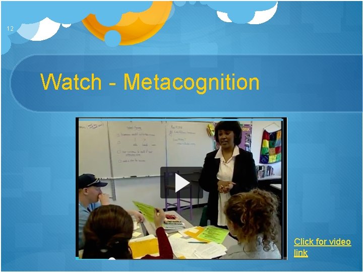 12 Watch - Metacognition Click for video link 
