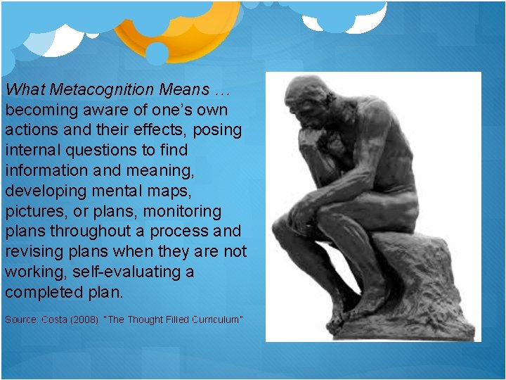 What Metacognition Means … becoming aware of one’s own actions and their effects, posing