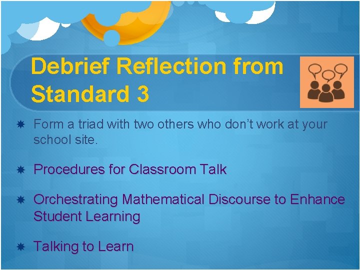 Debrief Reflection from Standard 3 Form a triad with two others who don’t work