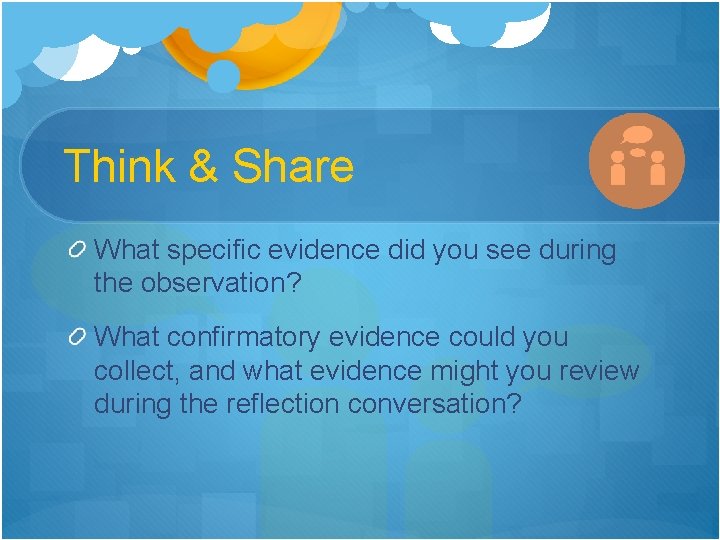 Think & Share What specific evidence did you see during the observation? What confirmatory