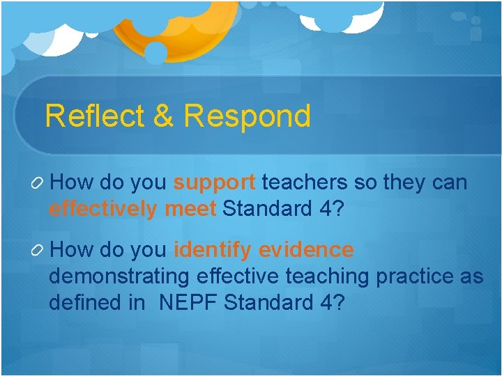 Reflect & Respond How do you support teachers so they can effectively meet Standard