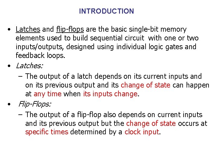 INTRODUCTION • Latches and flip-flops are the basic single-bit memory elements used to build