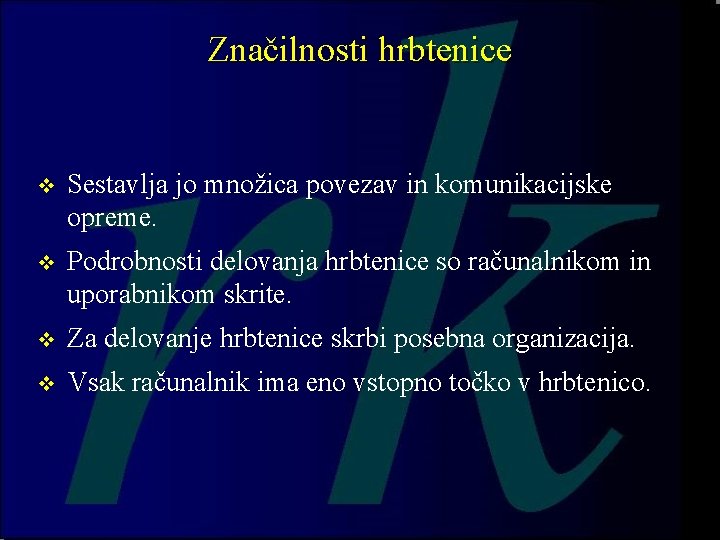 Značilnosti hrbtenice v Sestavlja jo množica povezav in komunikacijske opreme. v Podrobnosti delovanja hrbtenice