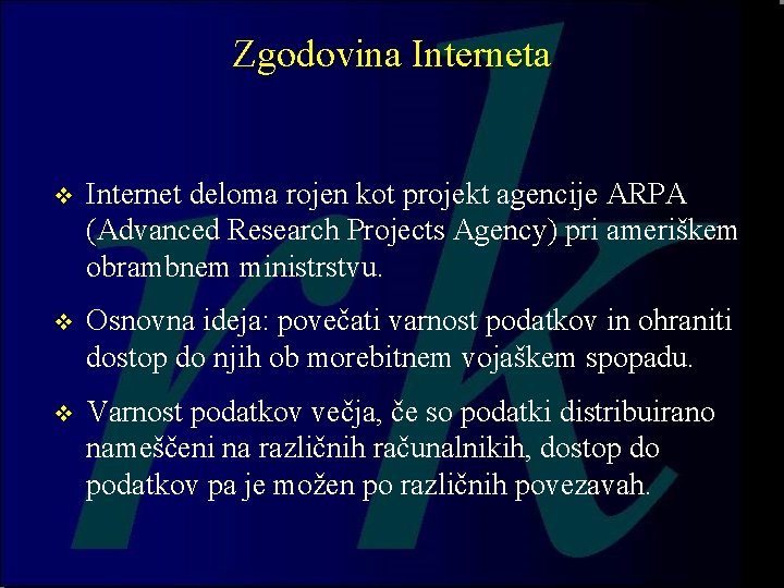 Zgodovina Interneta v Internet deloma rojen kot projekt agencije ARPA (Advanced Research Projects Agency) Zgodovina Interneta v Internet deloma rojen kot projekt agencije ARPA (Advanced Research Projects Agency)