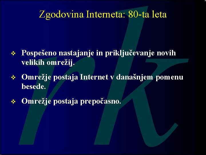 Zgodovina Interneta: 80 -ta leta v Pospešeno nastajanje in priključevanje novih velikih omrežij. v Zgodovina Interneta: 80 -ta leta v Pospešeno nastajanje in priključevanje novih velikih omrežij. v