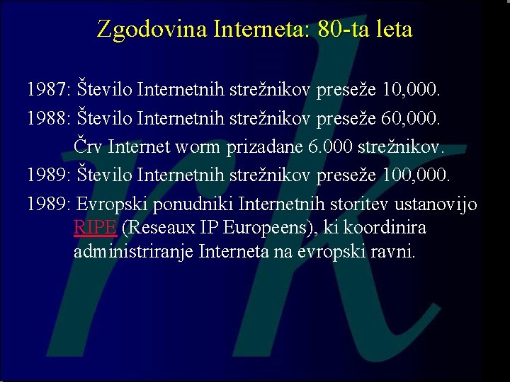 Zgodovina Interneta: 80 -ta leta 1987: Število Internetnih strežnikov preseže 10, 000. 1988: Število Zgodovina Interneta: 80 -ta leta 1987: Število Internetnih strežnikov preseže 10, 000. 1988: Število